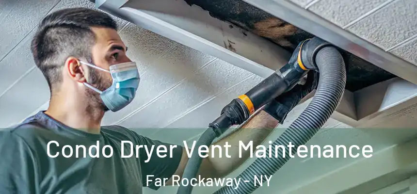  Condo Dryer Vent Maintenance Far Rockaway - NY