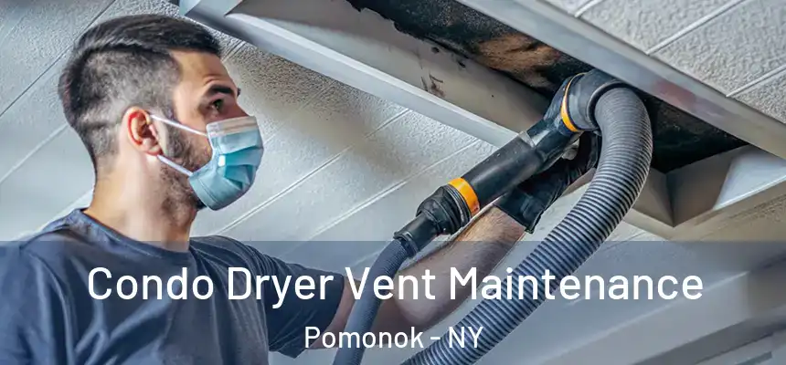  Condo Dryer Vent Maintenance Pomonok - NY