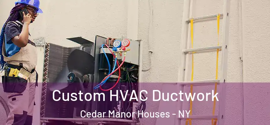Custom HVAC Ductwork Cedar Manor Houses - NY