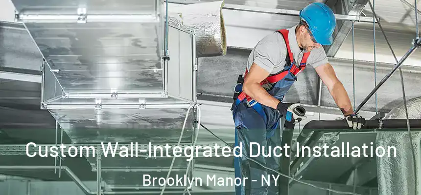  Custom Wall-Integrated Duct Installation Brooklyn Manor - NY