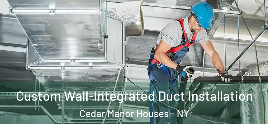Custom Wall-Integrated Duct Installation Cedar Manor Houses - NY