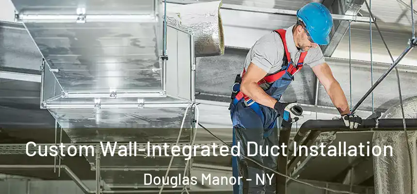  Custom Wall-Integrated Duct Installation Douglas Manor - NY