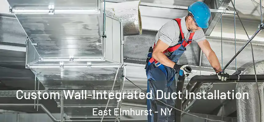  Custom Wall-Integrated Duct Installation East Elmhurst - NY