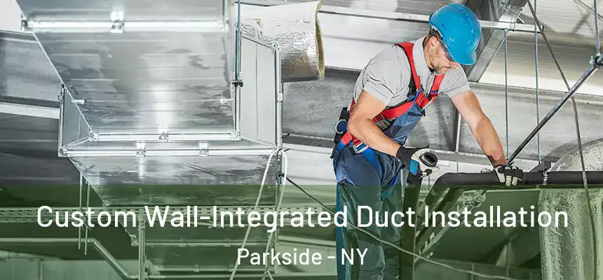  Custom Wall-Integrated Duct Installation Parkside - NY