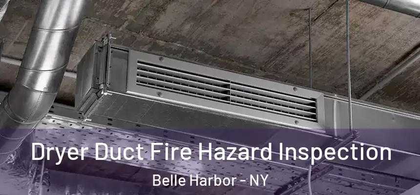  Dryer Duct Fire Hazard Inspection Belle Harbor - NY