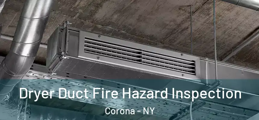 Dryer Duct Fire Hazard Inspection Corona - NY