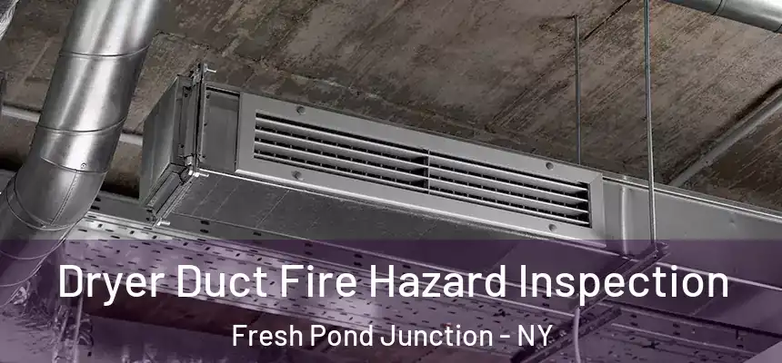  Dryer Duct Fire Hazard Inspection Fresh Pond Junction - NY