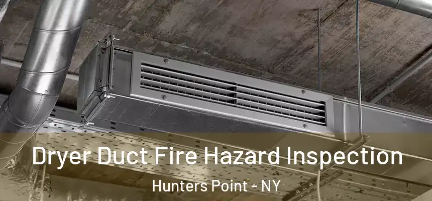  Dryer Duct Fire Hazard Inspection Hunters Point - NY