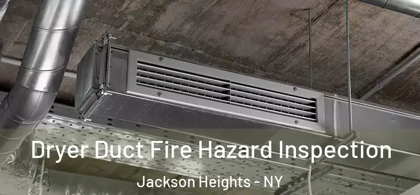  Dryer Duct Fire Hazard Inspection Jackson Heights - NY
