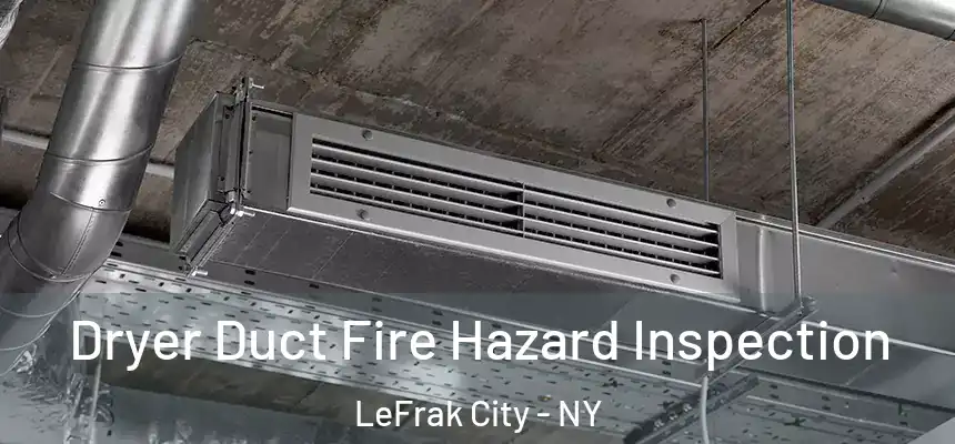  Dryer Duct Fire Hazard Inspection LeFrak City - NY