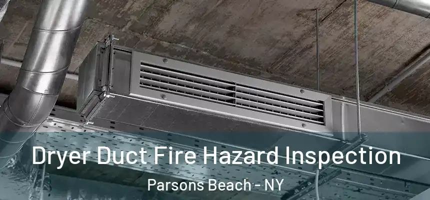  Dryer Duct Fire Hazard Inspection Parsons Beach - NY