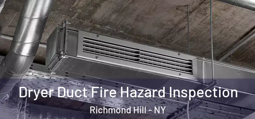  Dryer Duct Fire Hazard Inspection Richmond Hill - NY