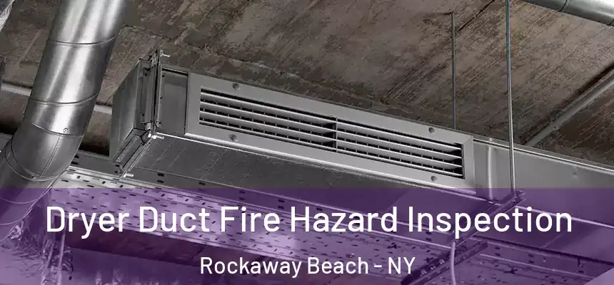  Dryer Duct Fire Hazard Inspection Rockaway Beach - NY