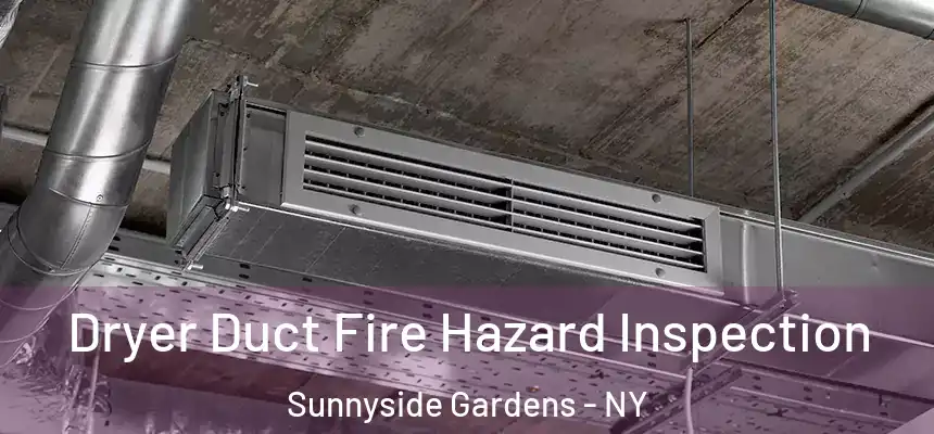 Dryer Duct Fire Hazard Inspection Sunnyside Gardens - NY