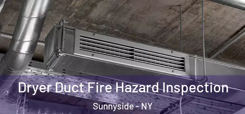  Dryer Duct Fire Hazard Inspection Sunnyside - NY