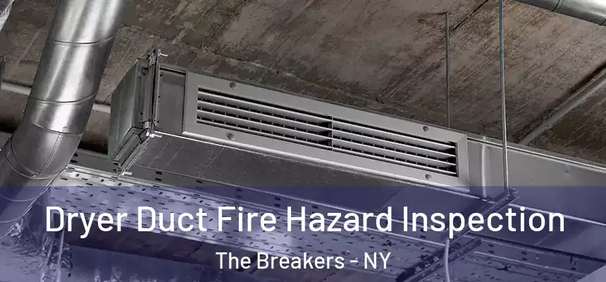 Dryer Duct Fire Hazard Inspection The Breakers - NY