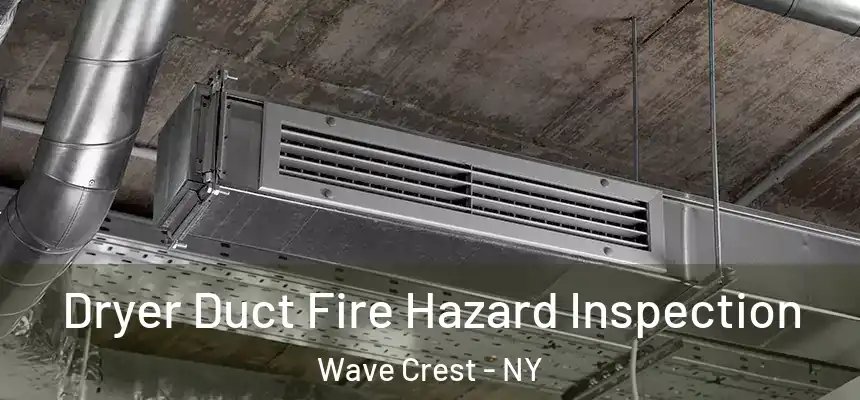  Dryer Duct Fire Hazard Inspection Wave Crest - NY