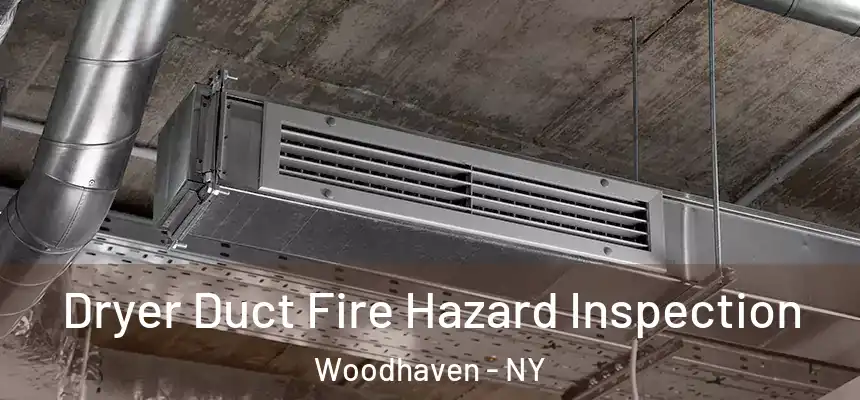  Dryer Duct Fire Hazard Inspection Woodhaven - NY