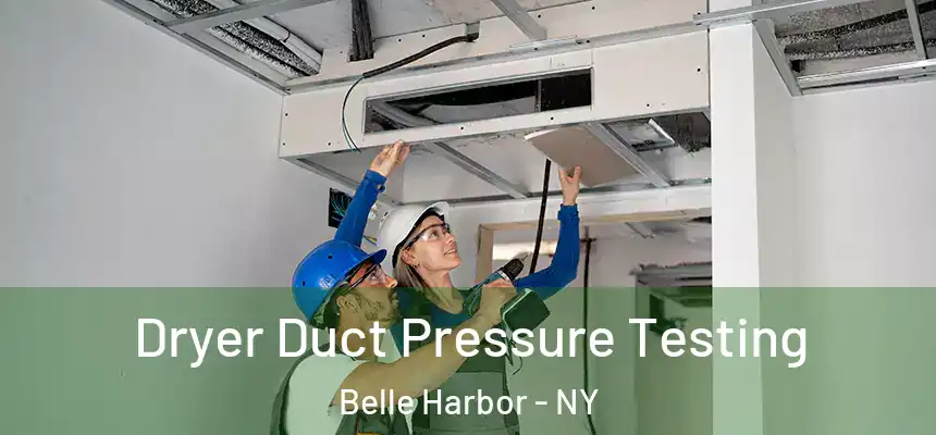  Dryer Duct Pressure Testing Belle Harbor - NY