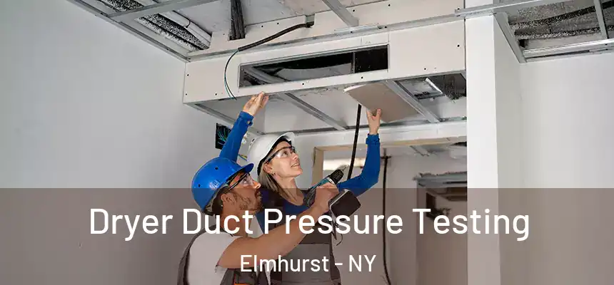  Dryer Duct Pressure Testing Elmhurst - NY