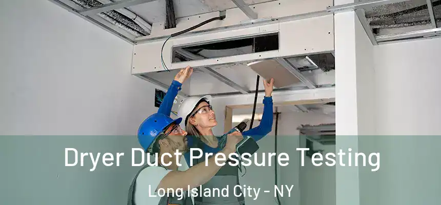  Dryer Duct Pressure Testing Long Island City - NY