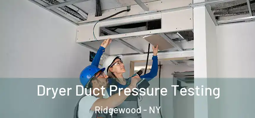  Dryer Duct Pressure Testing Ridgewood - NY