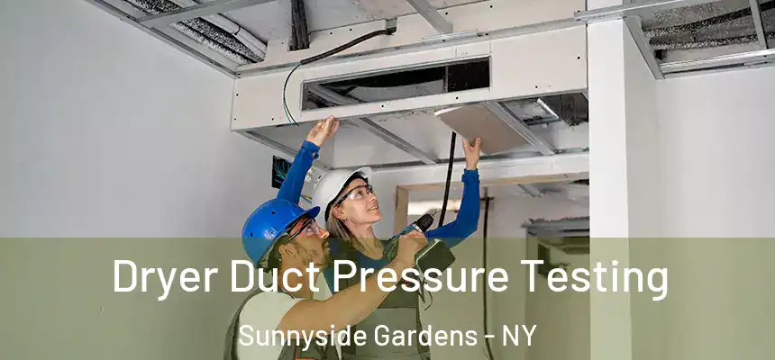 Dryer Duct Pressure Testing Sunnyside Gardens - NY