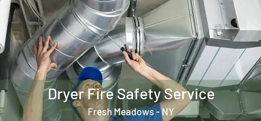 Dryer Fire Safety Service Fresh Meadows - NY