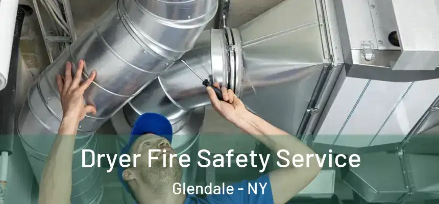 Dryer Fire Safety Service Glendale - NY