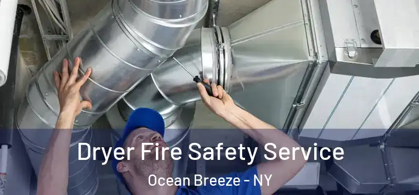 Dryer Fire Safety Service Ocean Breeze - NY
