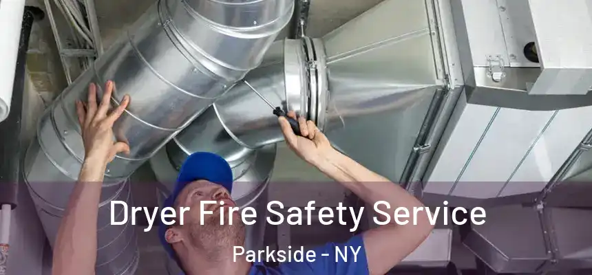 Dryer Fire Safety Service Parkside - NY