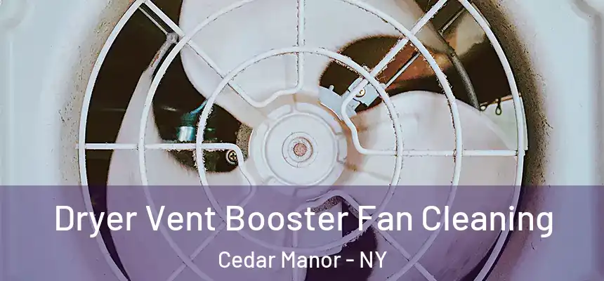 Dryer Vent Booster Fan Cleaning Cedar Manor - NY