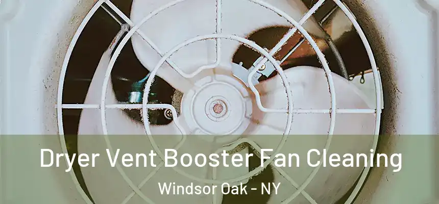 Dryer Vent Booster Fan Cleaning Windsor Oak - NY