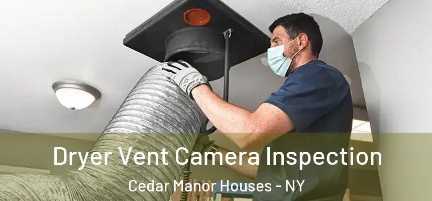  Dryer Vent Camera Inspection Cedar Manor Houses - NY