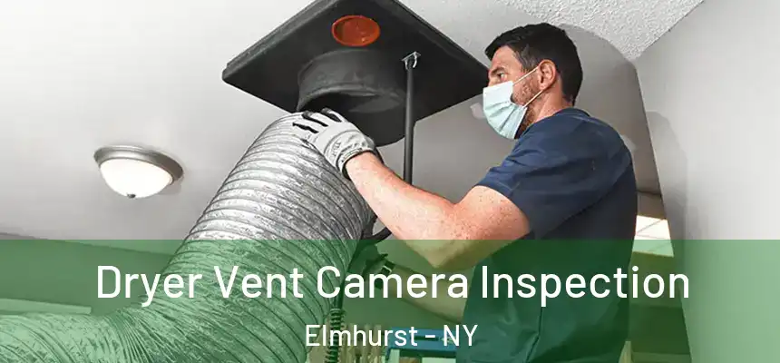  Dryer Vent Camera Inspection Elmhurst - NY