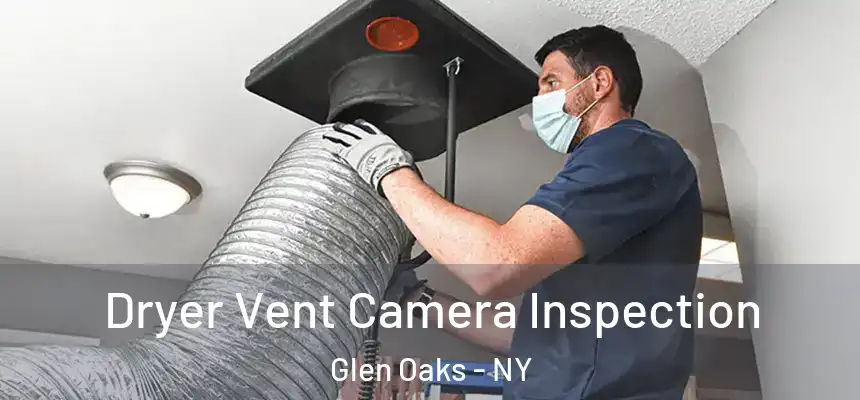  Dryer Vent Camera Inspection Glen Oaks - NY