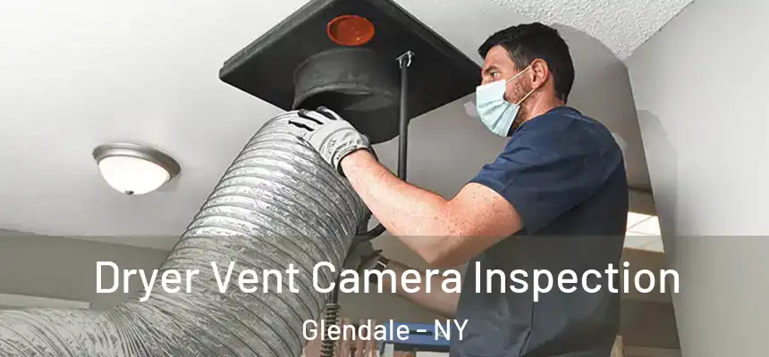  Dryer Vent Camera Inspection Glendale - NY