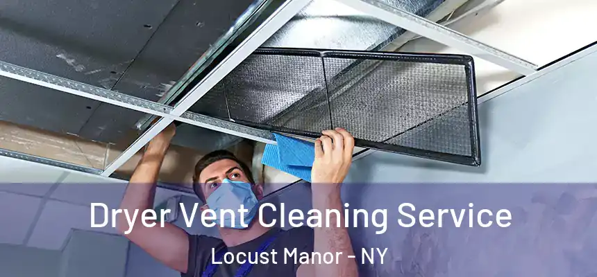  Dryer Vent Cleaning Service Locust Manor - NY