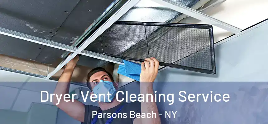 Dryer Vent Cleaning Service Parsons Beach - NY
