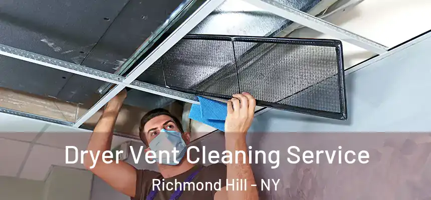  Dryer Vent Cleaning Service Richmond Hill - NY