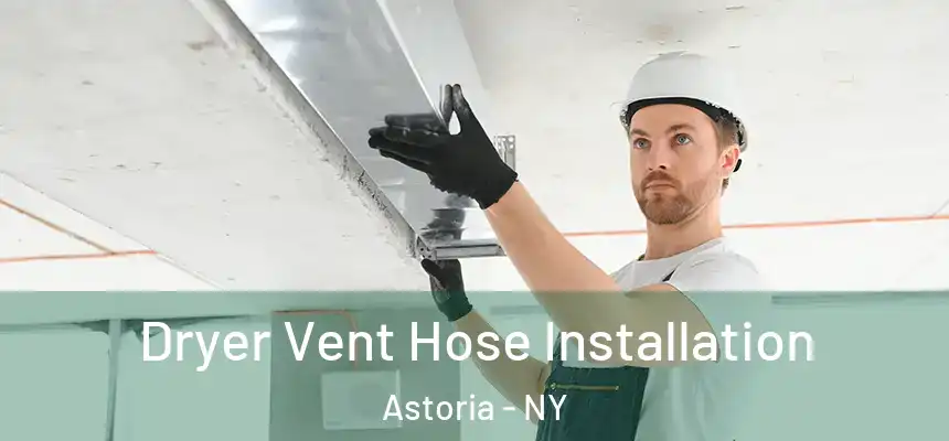  Dryer Vent Hose Installation Astoria - NY