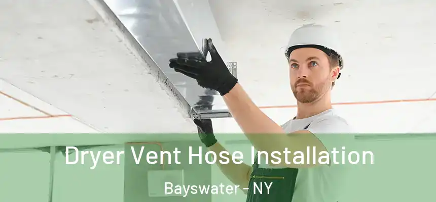  Dryer Vent Hose Installation Bayswater - NY