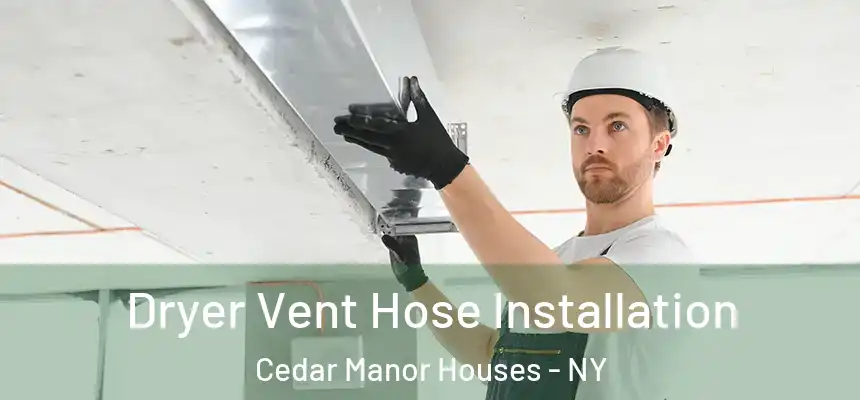  Dryer Vent Hose Installation Cedar Manor Houses - NY