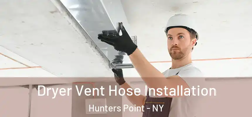  Dryer Vent Hose Installation Hunters Point - NY