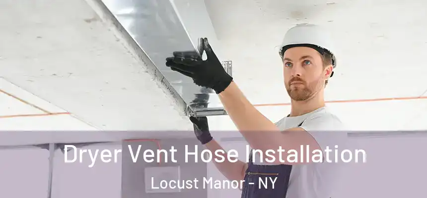  Dryer Vent Hose Installation Locust Manor - NY