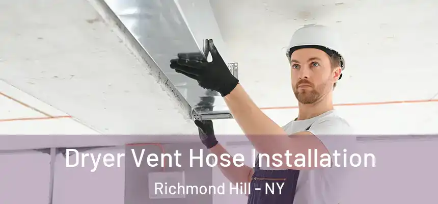 Dryer Vent Hose Installation Richmond Hill - NY
