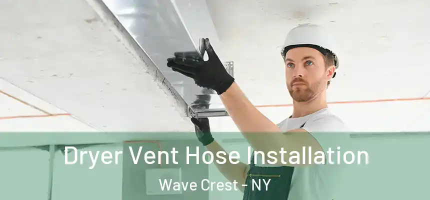 Dryer Vent Hose Installation Wave Crest - NY