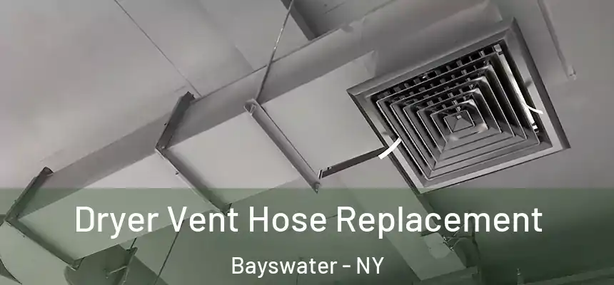  Dryer Vent Hose Replacement Bayswater - NY