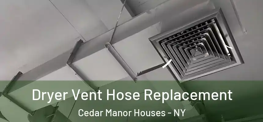 Dryer Vent Hose Replacement Cedar Manor Houses - NY
