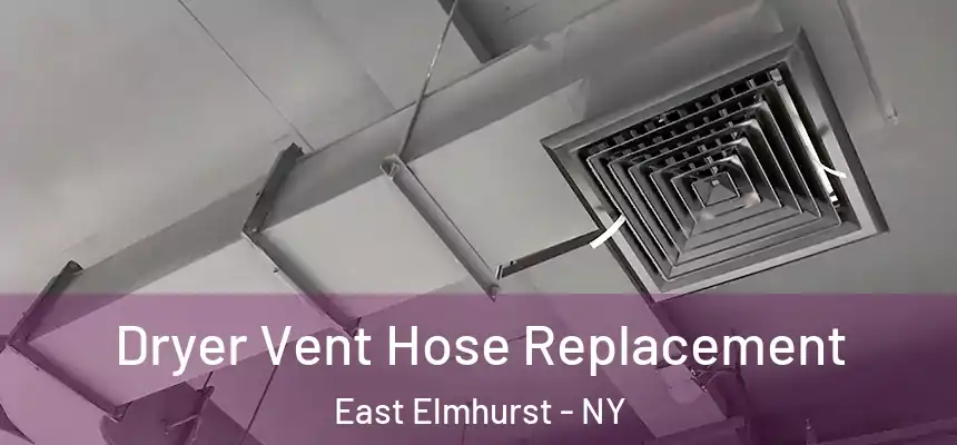 Dryer Vent Hose Replacement East Elmhurst - NY